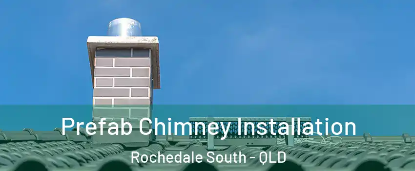 Prefab Chimney Installation Rochedale South - QLD