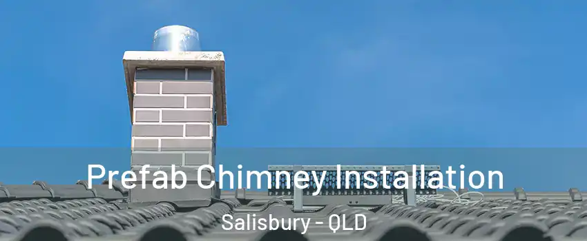 Prefab Chimney Installation Salisbury - QLD