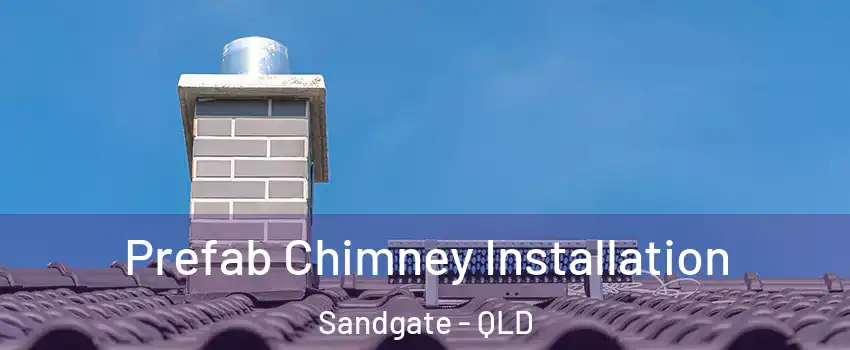 Prefab Chimney Installation Sandgate - QLD