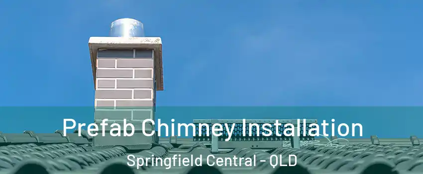 Prefab Chimney Installation Springfield Central - QLD