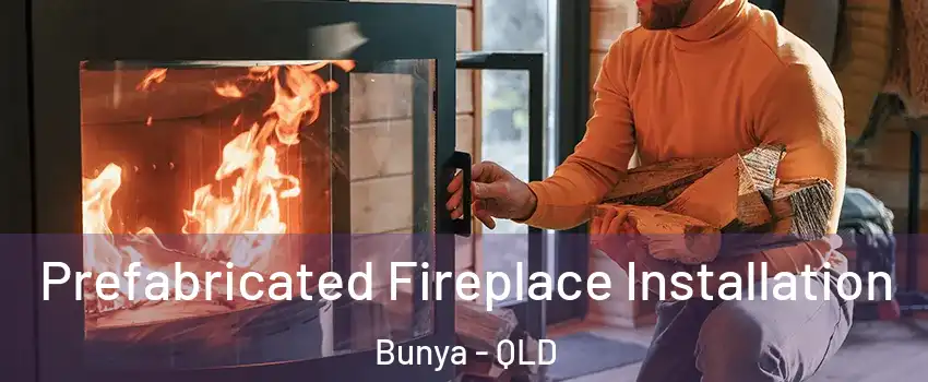 Prefabricated Fireplace Installation Bunya - QLD