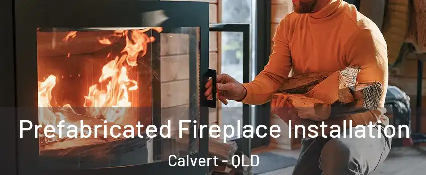 Prefabricated Fireplace Installation Calvert - QLD