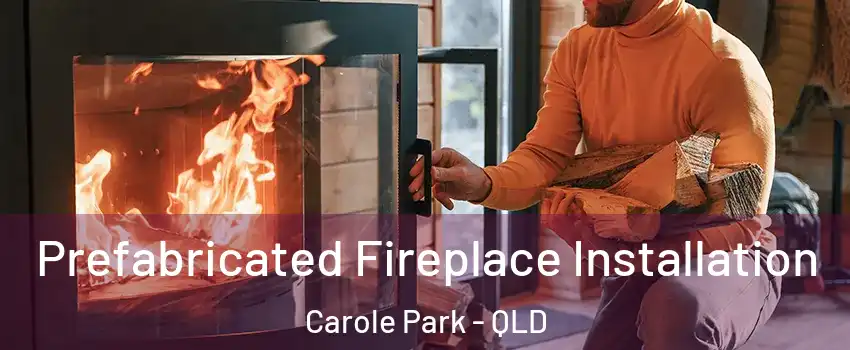 Prefabricated Fireplace Installation Carole Park - QLD