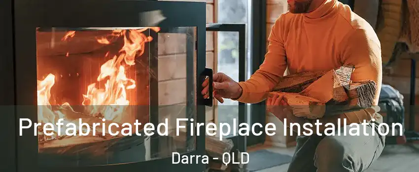 Prefabricated Fireplace Installation Darra - QLD