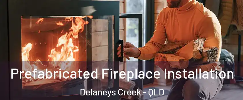 Prefabricated Fireplace Installation Delaneys Creek - QLD