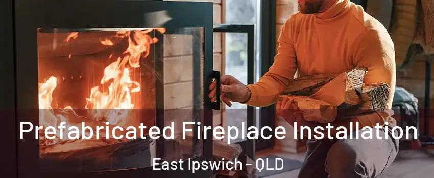Prefabricated Fireplace Installation East Ipswich - QLD