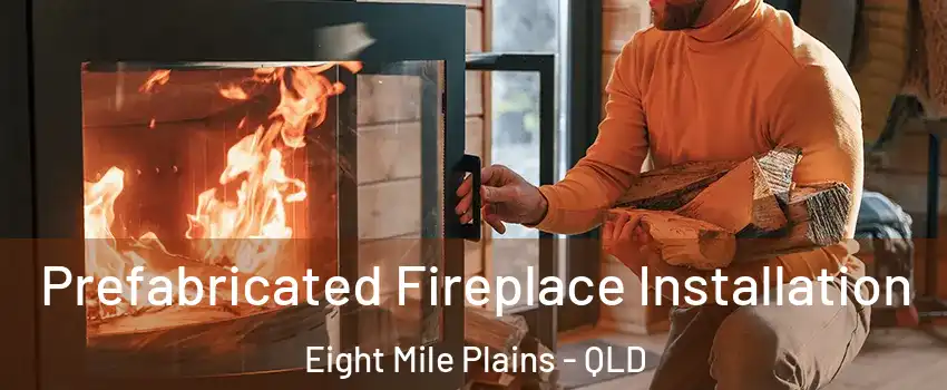 Prefabricated Fireplace Installation Eight Mile Plains - QLD