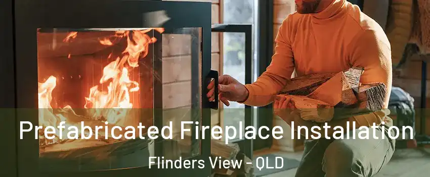 Prefabricated Fireplace Installation Flinders View - QLD