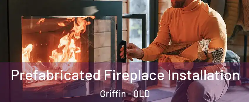 Prefabricated Fireplace Installation Griffin - QLD
