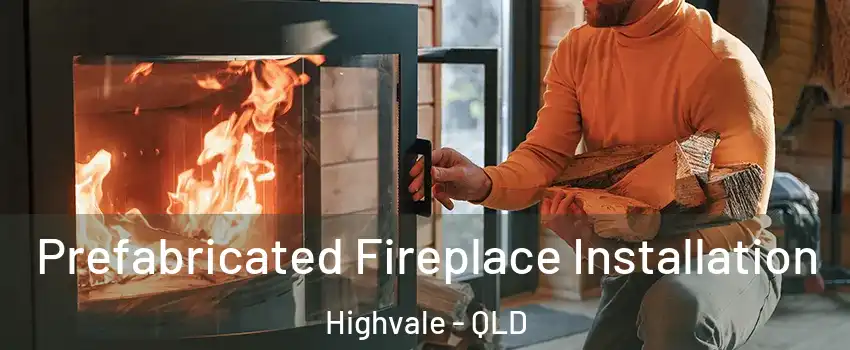 Prefabricated Fireplace Installation Highvale - QLD