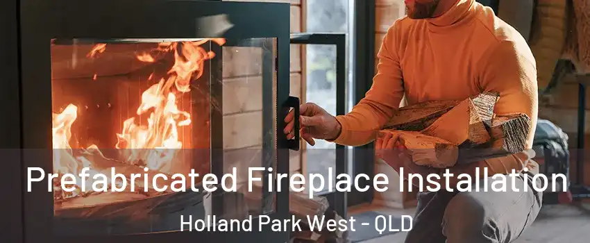 Prefabricated Fireplace Installation Holland Park West - QLD