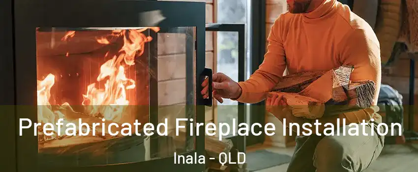 Prefabricated Fireplace Installation Inala - QLD