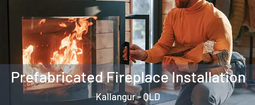 Prefabricated Fireplace Installation Kallangur - QLD