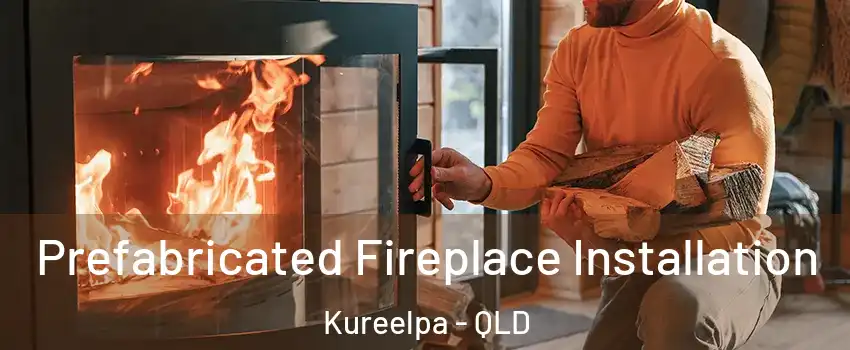Prefabricated Fireplace Installation Kureelpa - QLD