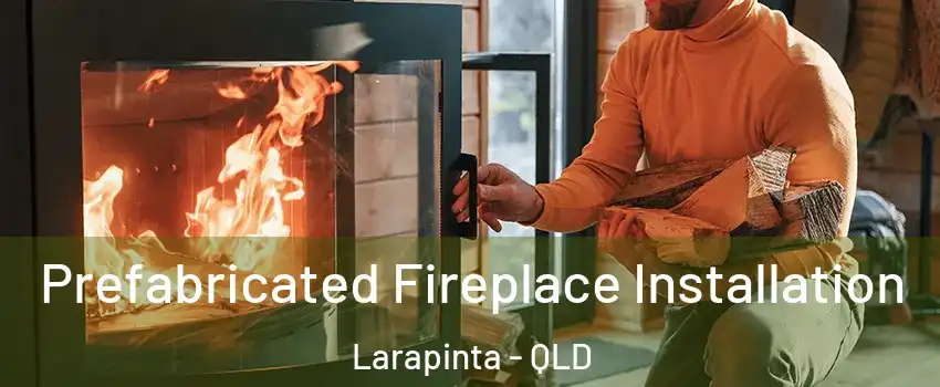Prefabricated Fireplace Installation Larapinta - QLD