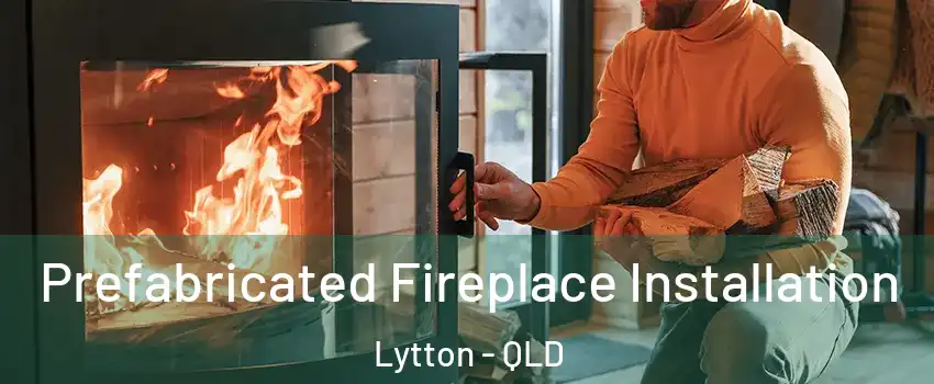 Prefabricated Fireplace Installation Lytton - QLD