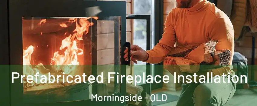 Prefabricated Fireplace Installation Morningside - QLD