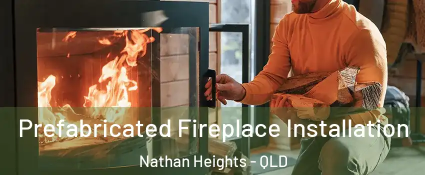 Prefabricated Fireplace Installation Nathan Heights - QLD