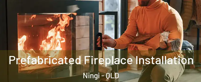 Prefabricated Fireplace Installation Ningi - QLD