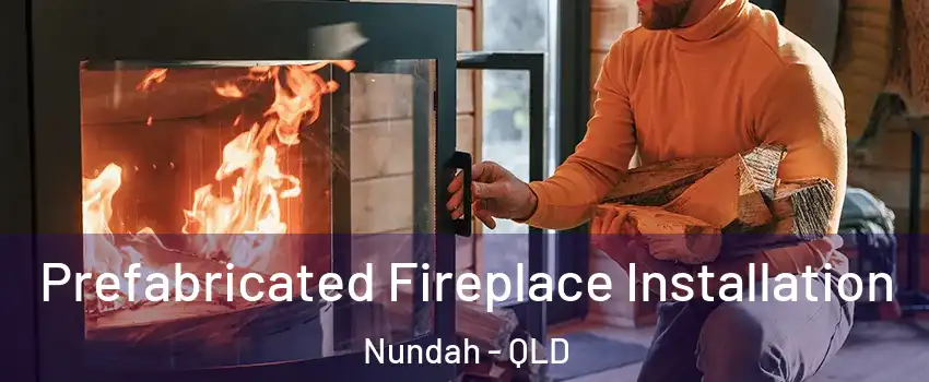 Prefabricated Fireplace Installation Nundah - QLD