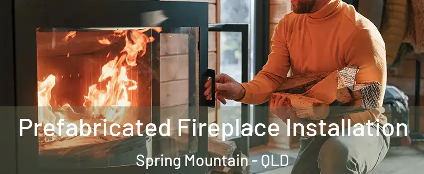 Prefabricated Fireplace Installation Spring Mountain - QLD
