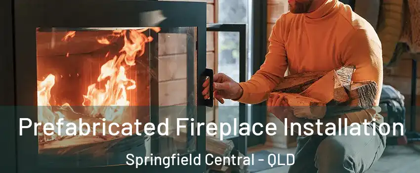 Prefabricated Fireplace Installation Springfield Central - QLD