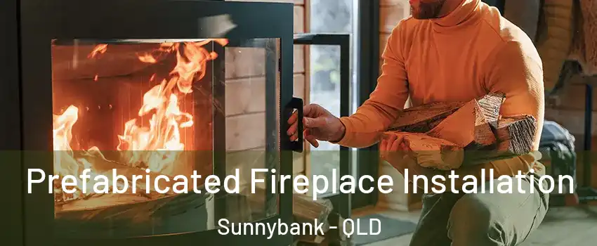 Prefabricated Fireplace Installation Sunnybank - QLD