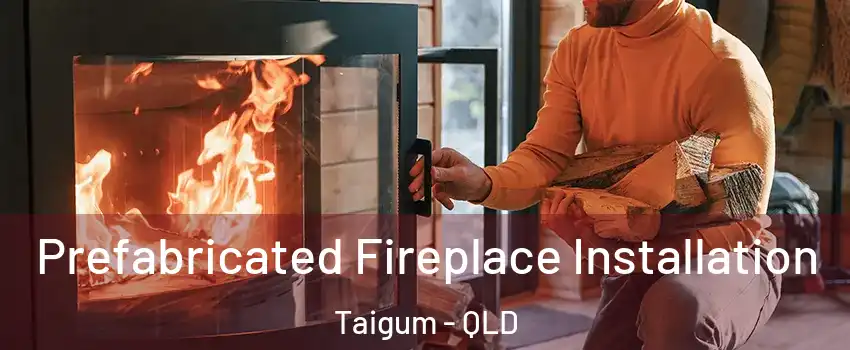 Prefabricated Fireplace Installation Taigum - QLD