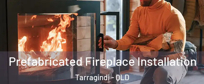 Prefabricated Fireplace Installation Tarragindi - QLD
