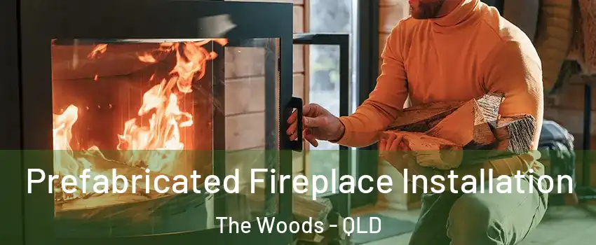 Prefabricated Fireplace Installation The Woods - QLD
