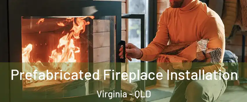 Prefabricated Fireplace Installation Virginia - QLD