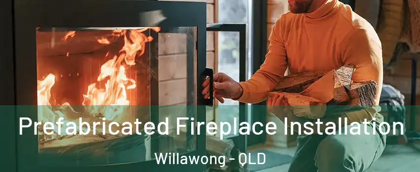 Prefabricated Fireplace Installation Willawong - QLD