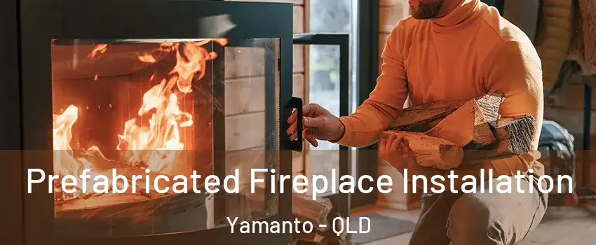 Prefabricated Fireplace Installation Yamanto - QLD