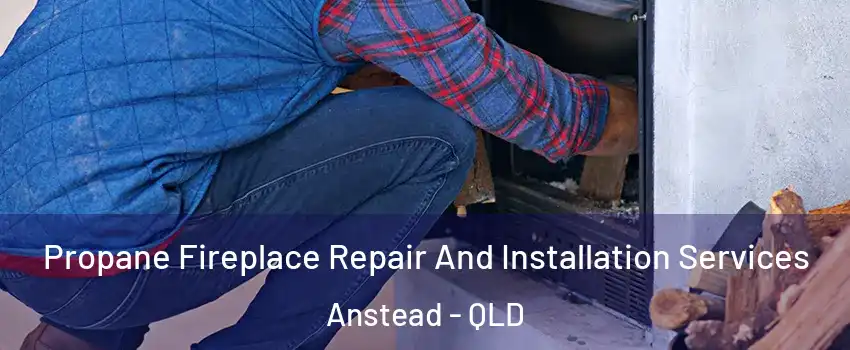 Propane Fireplace Repair And Installation Services Anstead - QLD