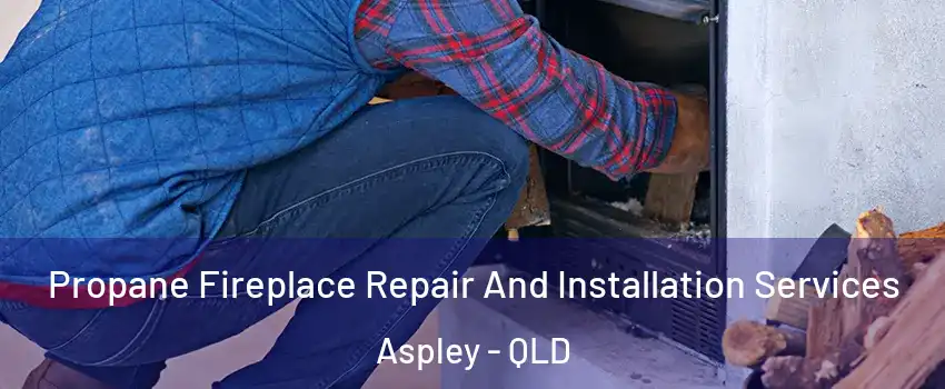 Propane Fireplace Repair And Installation Services Aspley - QLD