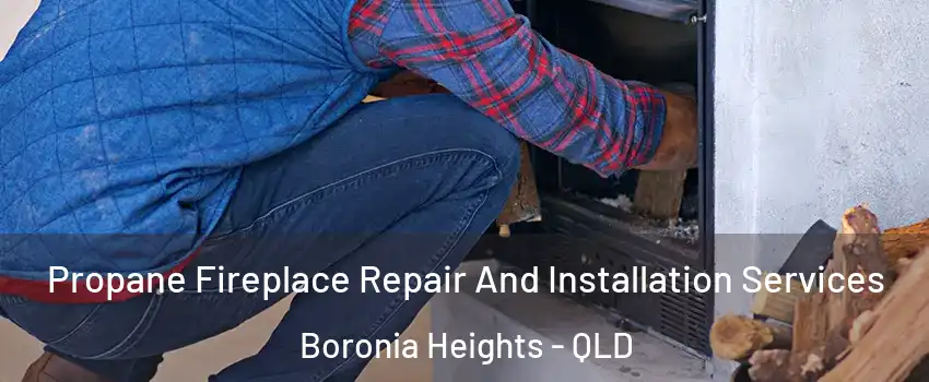 Propane Fireplace Repair And Installation Services Boronia Heights - QLD