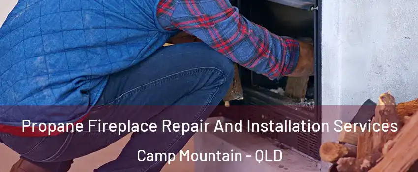 Propane Fireplace Repair And Installation Services Camp Mountain - QLD