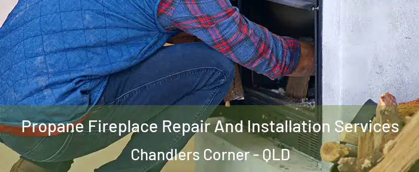 Propane Fireplace Repair And Installation Services Chandlers Corner - QLD