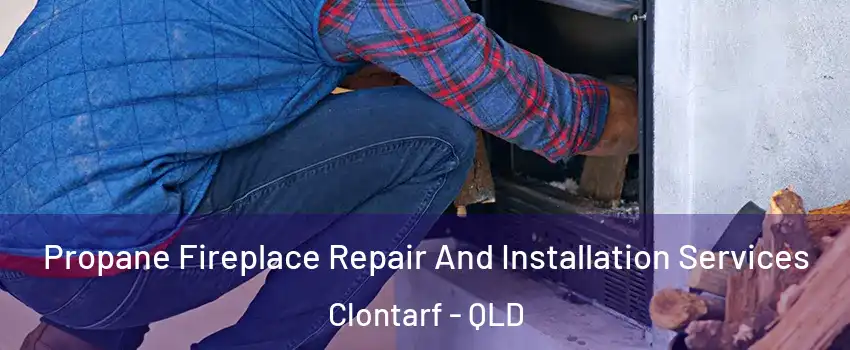 Propane Fireplace Repair And Installation Services Clontarf - QLD