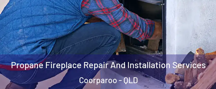 Propane Fireplace Repair And Installation Services Coorparoo - QLD