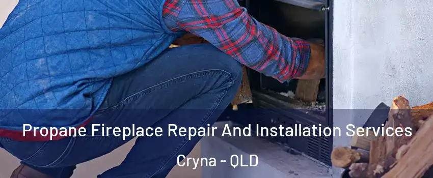 Propane Fireplace Repair And Installation Services Cryna - QLD