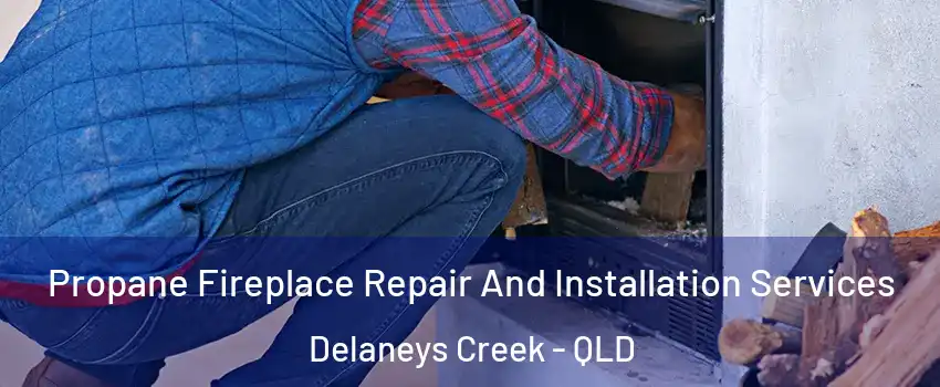 Propane Fireplace Repair And Installation Services Delaneys Creek - QLD