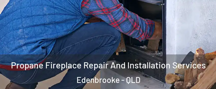 Propane Fireplace Repair And Installation Services Edenbrooke - QLD