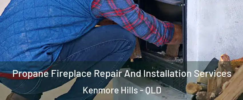 Propane Fireplace Repair And Installation Services Kenmore Hills - QLD