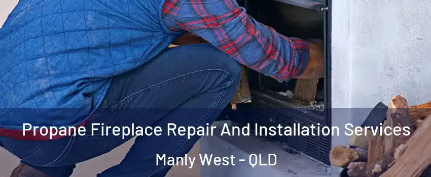 Propane Fireplace Repair And Installation Services Manly West - QLD