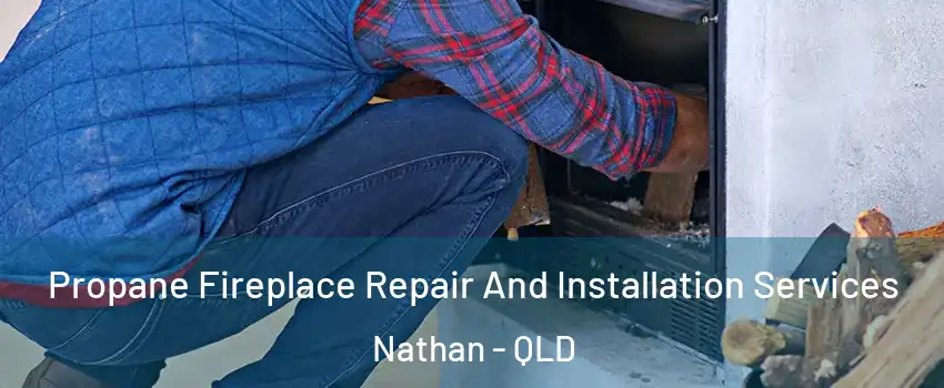Propane Fireplace Repair And Installation Services Nathan - QLD