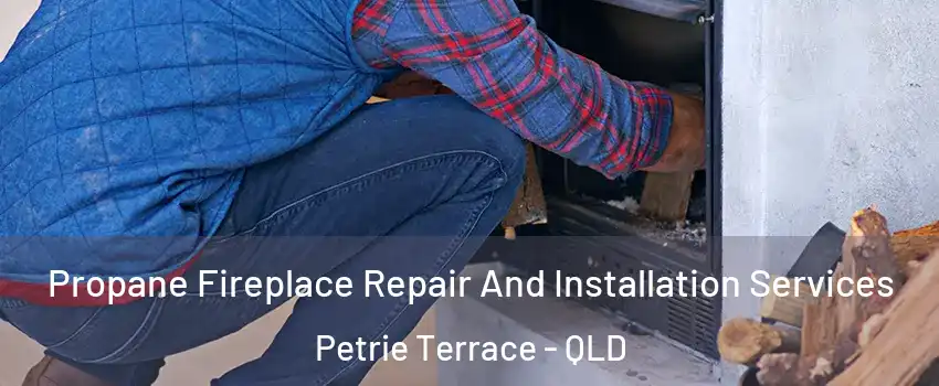 Propane Fireplace Repair And Installation Services Petrie Terrace - QLD