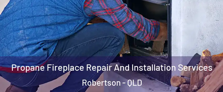 Propane Fireplace Repair And Installation Services Robertson - QLD