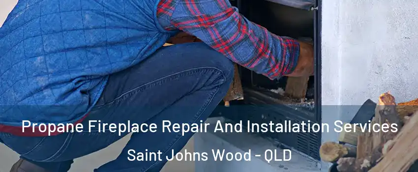 Propane Fireplace Repair And Installation Services Saint Johns Wood - QLD