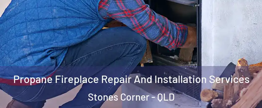 Propane Fireplace Repair And Installation Services Stones Corner - QLD